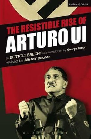 The Resistible Rise of Arturo Ui : Modern Plays - Bertolt Brecht