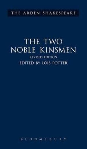 The Two Noble Kinsmen, Revised Edition : Third Series - William Shakespeare