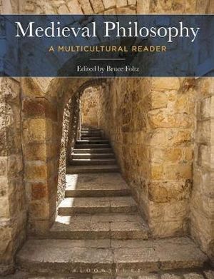 Medieval Philosophy : A Multicultural Reader - Bruce Foltz