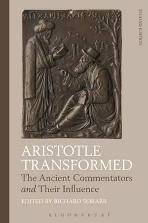 Aristotle Transformed : The Ancient Commentators and Their Influence - Richard Sorabji