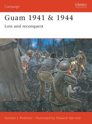 Guam 1941 & 1944 : Loss and Reconquest - Gordon L. Rottman