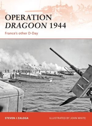 Operation Dragoon 1944 : France's other D-Day - Steven J. Zaloga