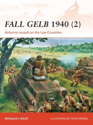 Fall Gelb 1940 (2) : Airborne assault on the Low Countries - Douglas C. Dildy
