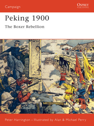 Peking 1900 : The Boxer Rebellion - Peter Harrington