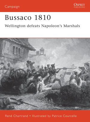Bussaco 1810 : Wellington defeats Napoleon's Marshals - René Chartrand
