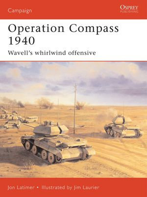 Operation Compass 1940 : Wavell's whirlwind offensive - Jon Latimer
