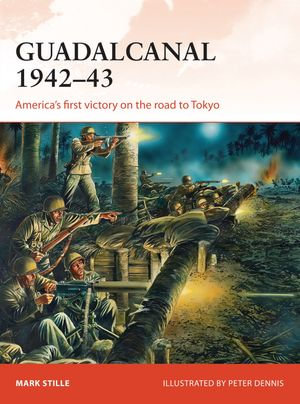 Guadalcanal 1942-43 : America's first victory on the road to Tokyo - Mark Stille