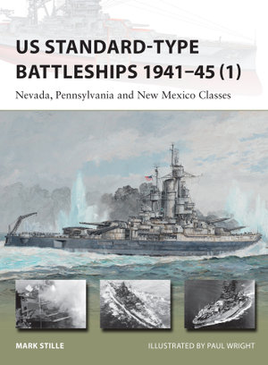 US Standard-type Battleships 1941-45 (1) : Nevada, Pennsylvania and New Mexico Classes - Mark Stille
