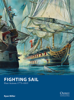 Fighting Sail : Fleet Actions 1775-1815 - Ryan Miller