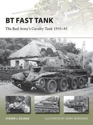 BT Fast Tank : The Red Army's Cavalry Tank 1931-45 - Steven J.  Zaloga