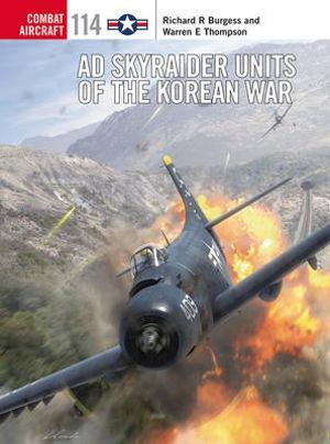 AD Skyraider Units of the Korean War : Combat Aircraft - Rick Burgess