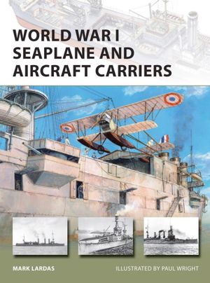 World War I Seaplane and Aircraft Carriers : New Vanguard - Mark Lardas