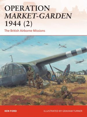 Operation Market-Garden 1944 : The British Airborne Missions - Ken Ford