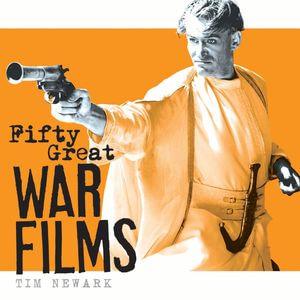 Fifty Great War Films - Tim Newark