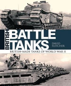 British Battle Tanks : British-made tanks of World War II - David Fletcher