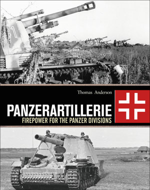 Panzerartillerie : Firepower for the Panzer Divisions - Thomas Anderson