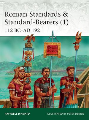 Roman Standards & Standard-Bearers (1) : 112 BC-AD 192 - Dr Raffaele D’Amato