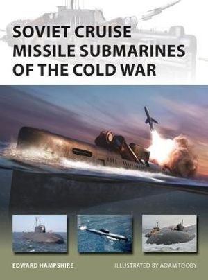 Soviet Cruise Missile Submarines of the Cold War : New Vanguard : New Vanguard - Edward Hampshire