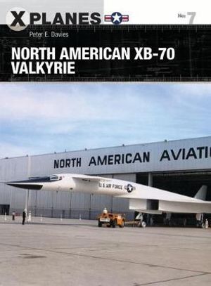 North American XB-70 Valkyrie : X-Planes - Peter E. Davies