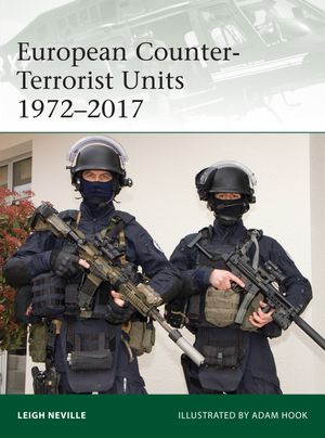European Counter-Terrorist Units 1972-2017 : Elite : Book 220 - Leigh Neville