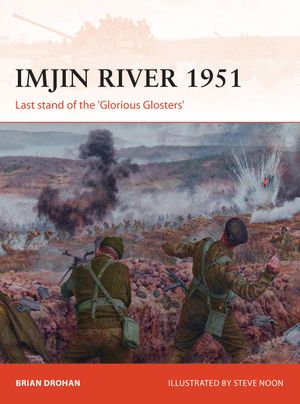 Imjin River 1951 : Last stand of the 'Glorious Glosters' - Brian Drohan