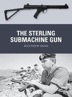 The Sterling Submachine Gun : Weapon - Matthew Moss