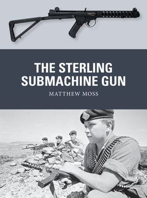 The Sterling Submachine Gun : Weapon : Book 65 - Matthew Moss