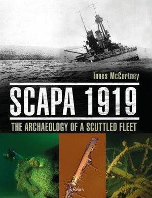 Scapa 1919 : Archaeology of a Scuttled Fleet - Innes McCartney