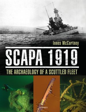 Scapa 1919 : The Archaeology of a Scuttled Fleet - Innes McCartney