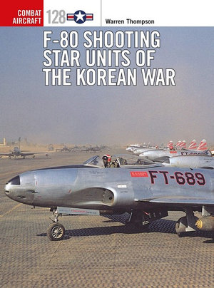 F-80 Shooting Star Units of the Korean War : Combat Aircraft - Warren Thompson