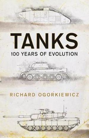 Tanks : 100 years of evolution - Richard Ogorkiewicz