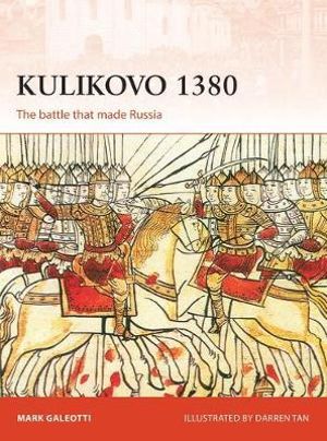 Kulikovo 1380 : The Battle That Made Russia - Mark Galeotti