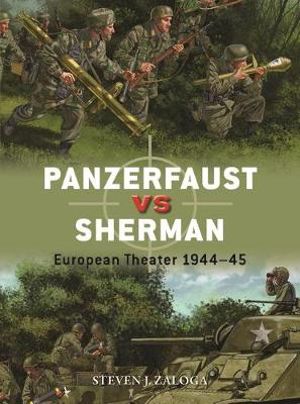 Panzerfaust Vs Sherman : European Theater 1944-45 - Steven J. Zaloga