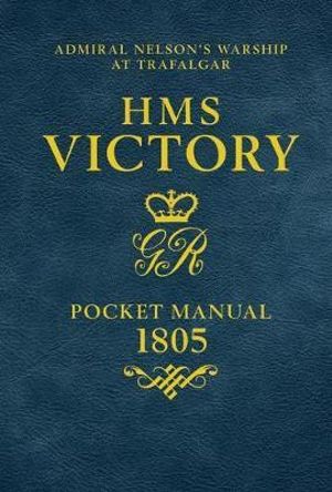 HMS Victory Pocket Manual 1805 : Admiral Nelson's Flagship At Trafalgar - Peter Goodwin