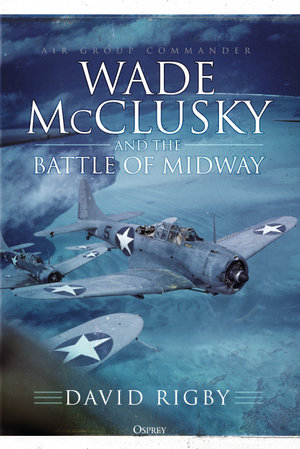 Wade McClusky and the Battle of Midway - David Rigby