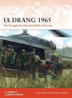 Ia Drang 1965 : The Struggle for Vietnam's Pleiku Province - J.P. Harris