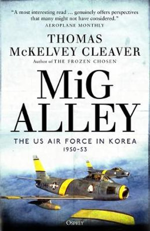 MiG Alley : The US Air Force in Korea, 1950-53 - Thomas McKelvey Cleaver