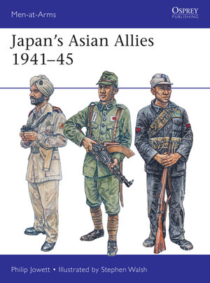 Japan's Asian Allies 1941-45 : Men-at-Arms : Book 532 - Philip Jowett