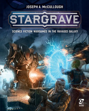 Stargrave : Science Fiction Wargames in the Ravaged Galaxy - Joseph A. McCullough