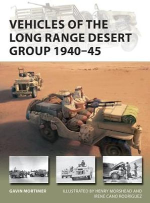 Vehicles of the Long Range Desert Group 1940-45 : New Vanguard - Gavin Mortimer