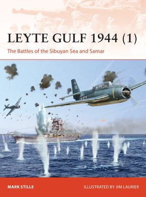 Leyte Gulf 1944 (1) : The Battles of the Sibuyan Sea and Samar - Mark Stille