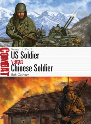 US Soldier vs Chinese Soldier : Korea 1951-53 - Chris McNab