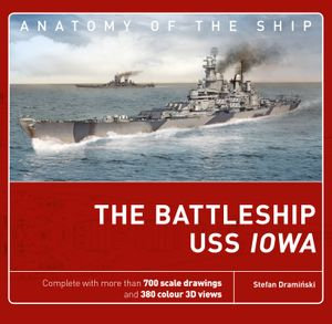 The Battleship USS Iowa : Anatomy of The Ship - Stefan Draminski