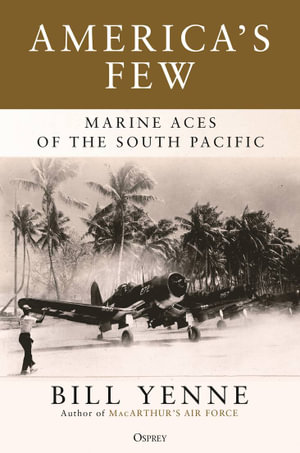 America's Few : Marine Aces of the South Pacific - Bill Yenne