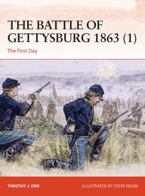 The Battle of Gettysburg 1863 (1) : The First Day - Timothy J. Orr