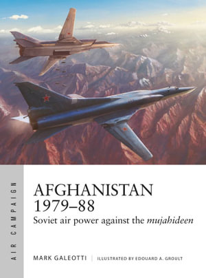 Afghanistan 1979-88 : Soviet air power against the mujahideen - Mark Galeotti