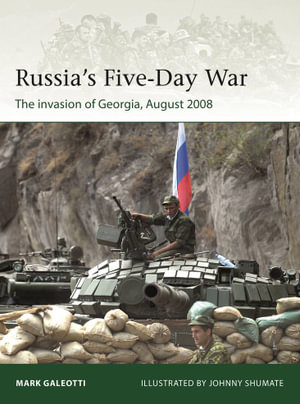 Russia's Five-Day War : The invasion of Georgia, August 2008 - Mark Galeotti