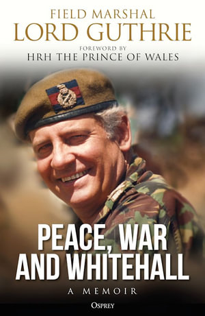 Peace, War and Whitehall : A Memoir - Charles Guthrie