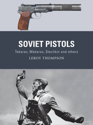 Soviet Pistols : Tokarev, Makarov, Stechkin and others - Leroy Thompson