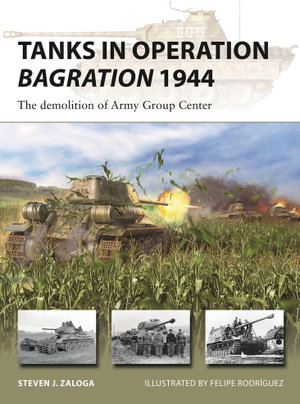 Tanks in Operation Bagration 1944 : The demolition of Army Group Center - Steven J. Zaloga